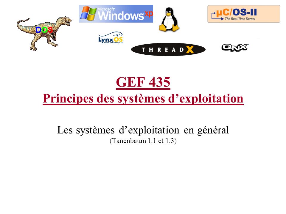 GEF 435 Principes des systèmes dexploitation Les systèmes dexploitation en général (Tanenbaum 1.1 et 1.3)