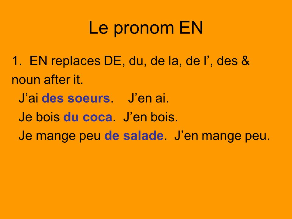 Le pronom EN 1. EN replaces DE, du, de la, de l, des & noun after it.