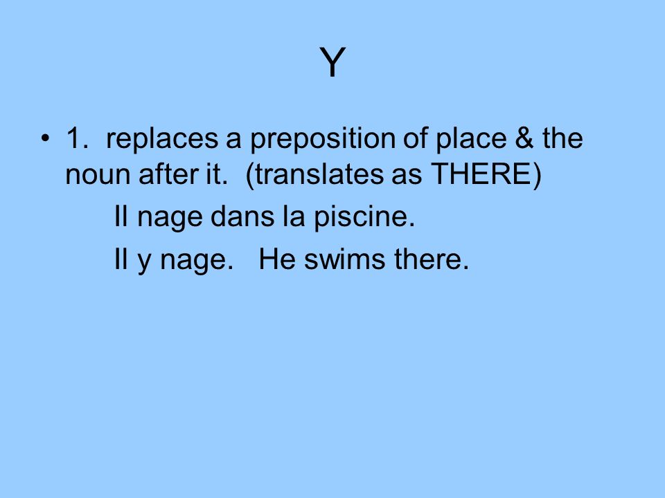 Y 1. replaces a preposition of place & the noun after it.