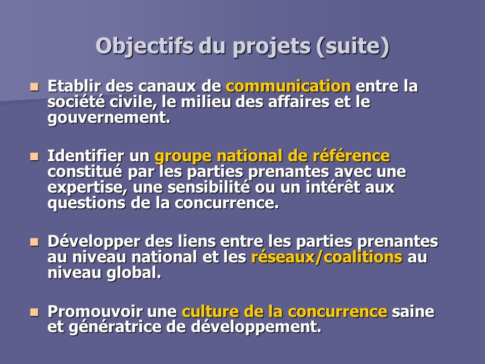Objectifs du projets (suite) Etablir des canaux de communication entre la société civile, le milieu des affaires et le gouvernement.