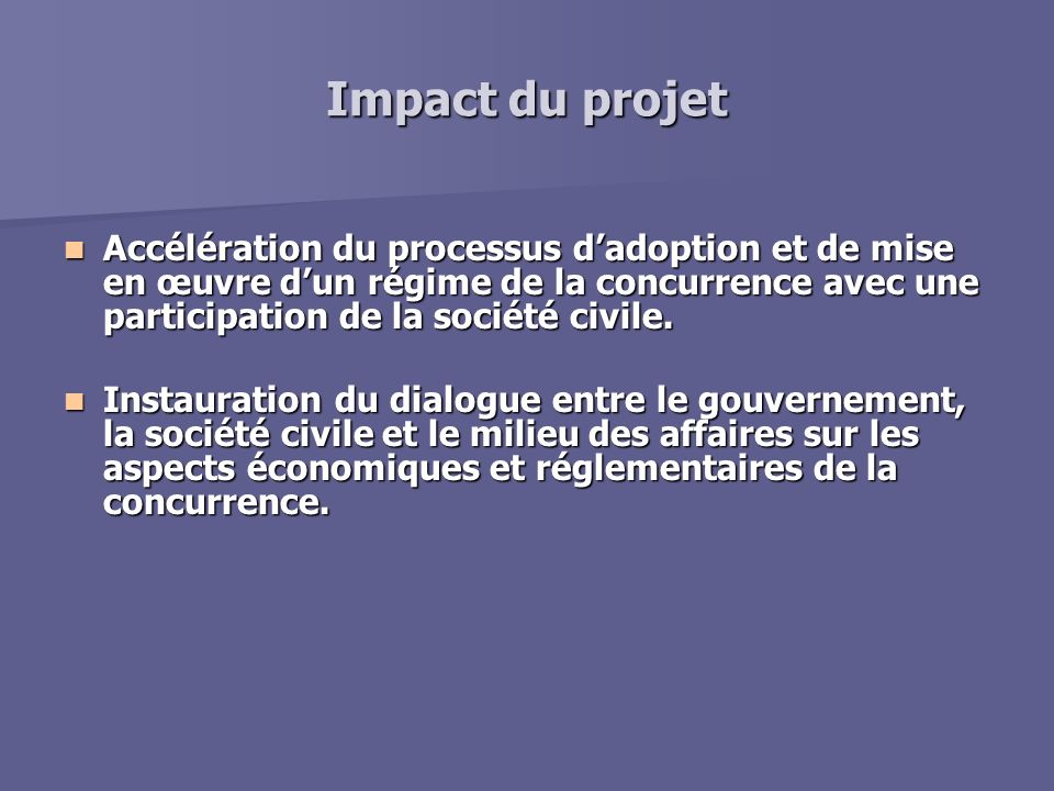 Impact du projet Accélération du processus dadoption et de mise en œuvre dun régime de la concurrence avec une participation de la société civile.