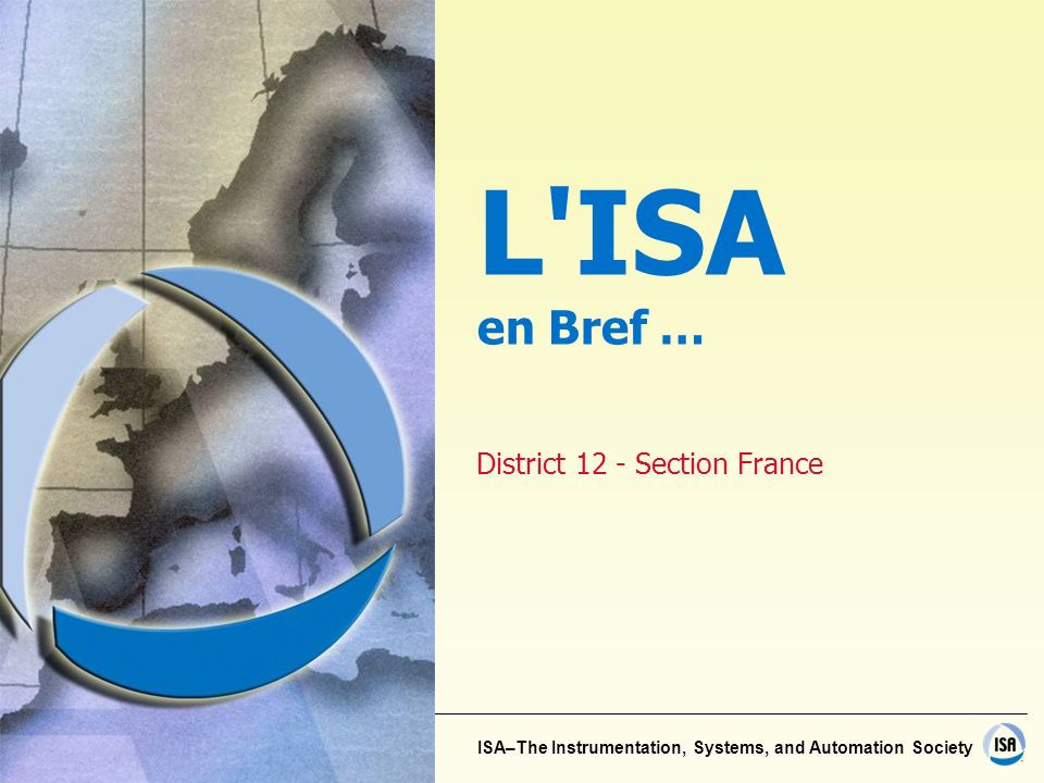 ISA–The Instrumentation, Systems, and Automation Society District 12 - Section France L ISA en Bref …