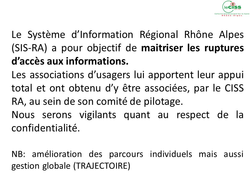 Le Système dInformation Régional Rhône Alpes (SIS-RA) a pour objectif de maitriser les ruptures daccès aux informations.