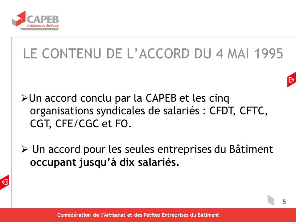 Confédération de lArtisanat et des Petites Entreprises du Bâtiment 5 Un accord conclu par la CAPEB et les cinq organisations syndicales de salariés : CFDT, CFTC, CGT, CFE/CGC et FO.