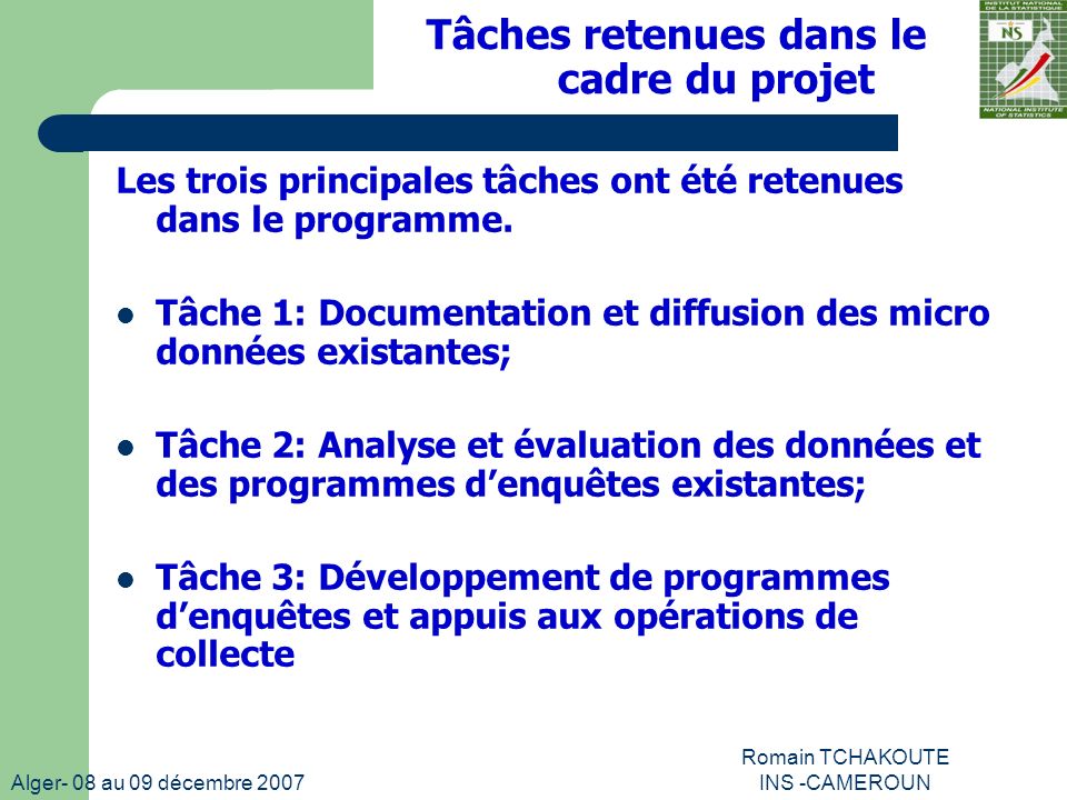 Alger- 08 au 09 décembre 2007 Romain TCHAKOUTE INS -CAMEROUN Tâches retenues dans le cadre du projet Les trois principales tâches ont été retenues dans le programme.