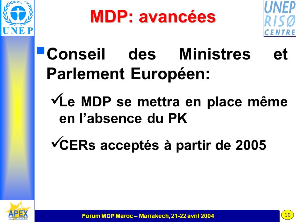 Forum MDP Maroc – Marrakech, avril MDP: avancées Conseil des Ministres et Parlement Européen: Le MDP se mettra en place même en labsence du PK CERs acceptés à partir de 2005