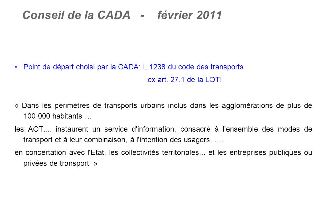Conseil de la CADA - février 2011 Point de départ choisi par la CADA: L.1238 du code des transports ex art.
