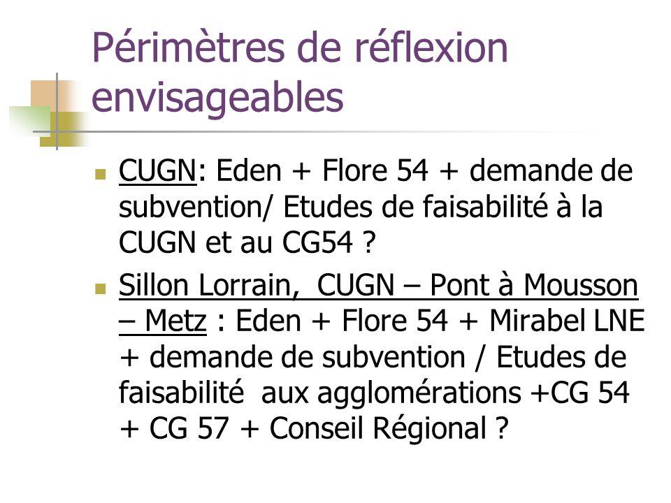 Périmètres de réflexion envisageables CUGN: Eden + Flore 54 + demande de subvention/ Etudes de faisabilité à la CUGN et au CG54 .