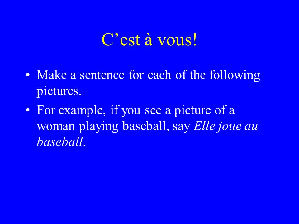 Cest à vous. Make a sentence for each of the following pictures.