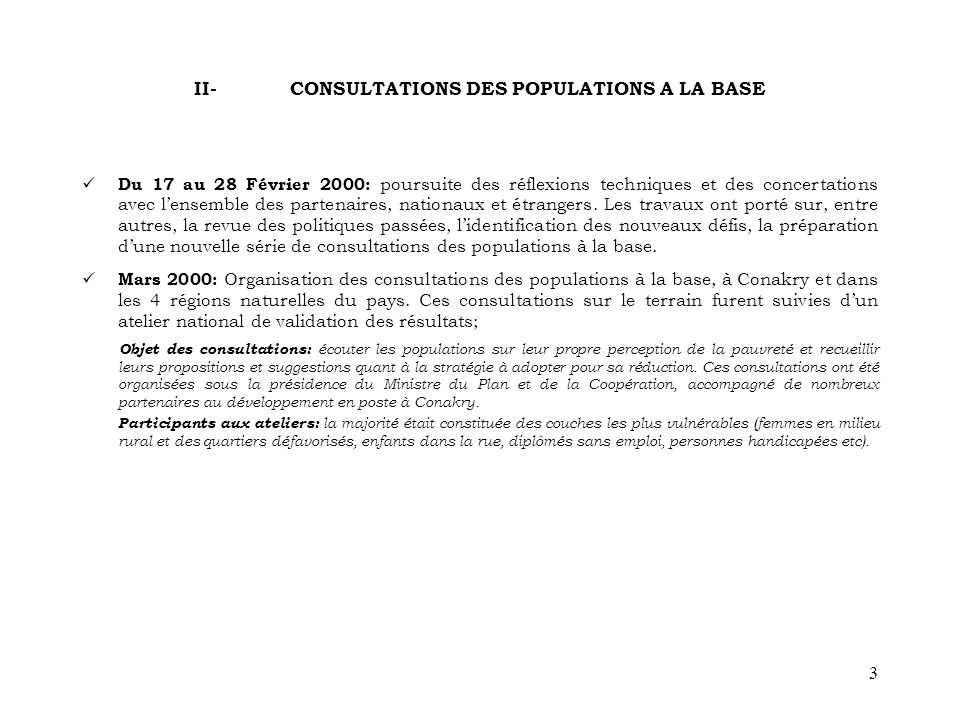 3 II- CONSULTATIONS DES POPULATIONS A LA BASE Du 17 au 28 Février 2000: poursuite des réflexions techniques et des concertations avec lensemble des partenaires, nationaux et étrangers.