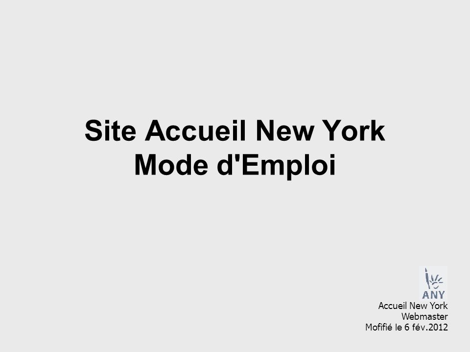 Site Accueil New York Mode d Emploi Accueil New York Webmaster Mofifi é le 6 fév.2012