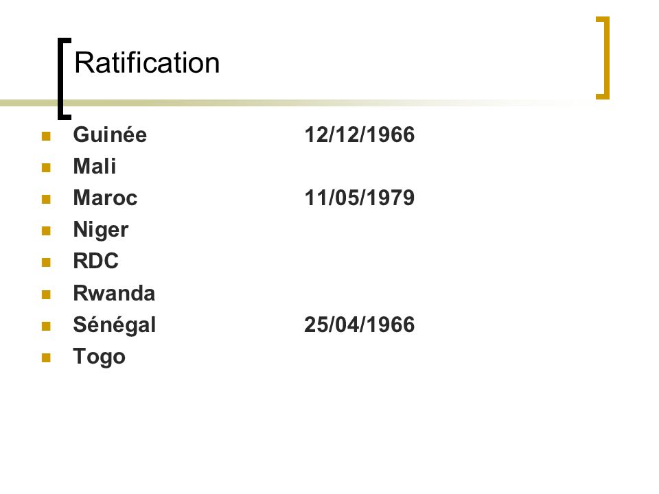 Ratification Guinée 12/12/1966 Mali Maroc 11/05/1979 Niger RDC Rwanda Sénégal 25/04/1966 Togo