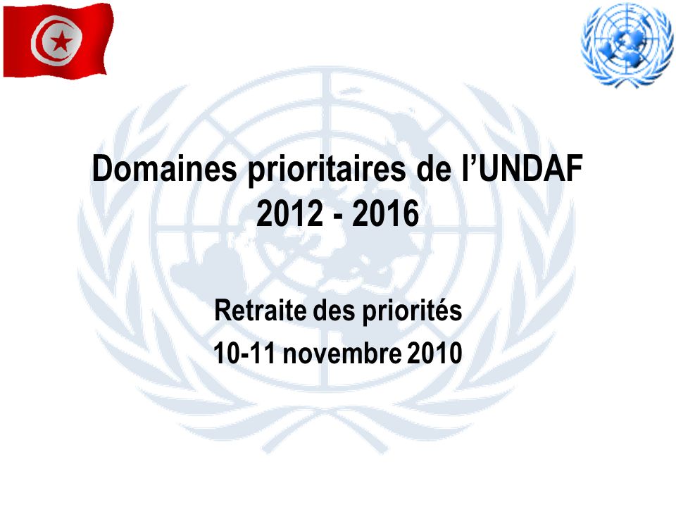 Domaines prioritaires de lUNDAF Retraite des priorités novembre 2010