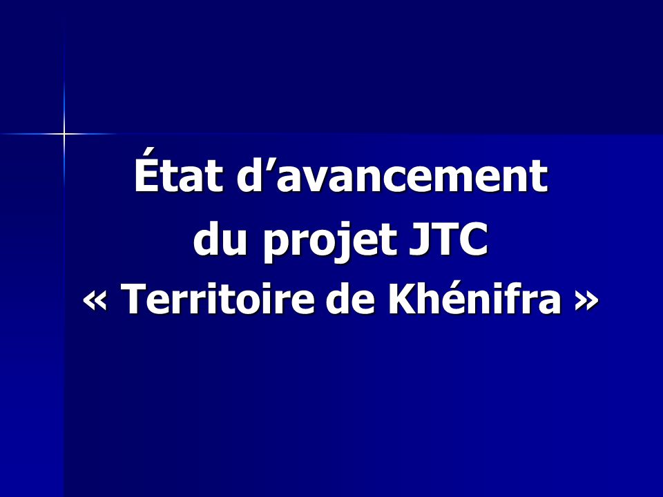État davancement du projet JTC « Territoire de Khénifra »
