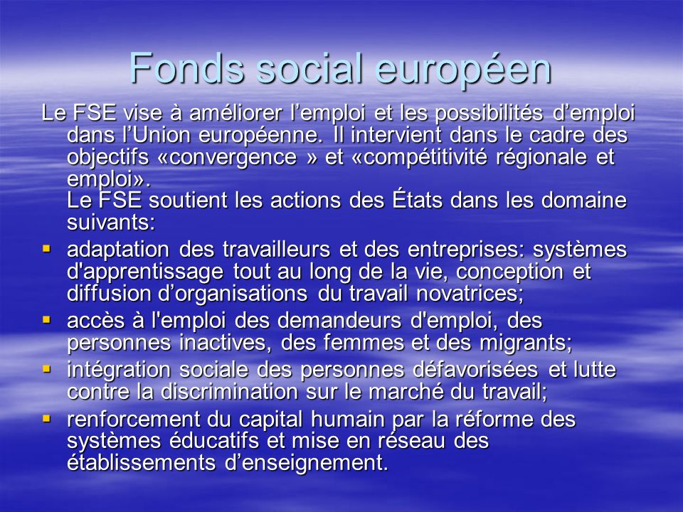 Fonds social européen Le FSE vise à améliorer lemploi et les possibilités demploi dans lUnion européenne.
