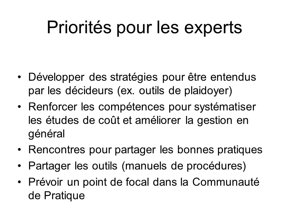 Priorités pour les experts Développer des stratégies pour être entendus par les décideurs (ex.