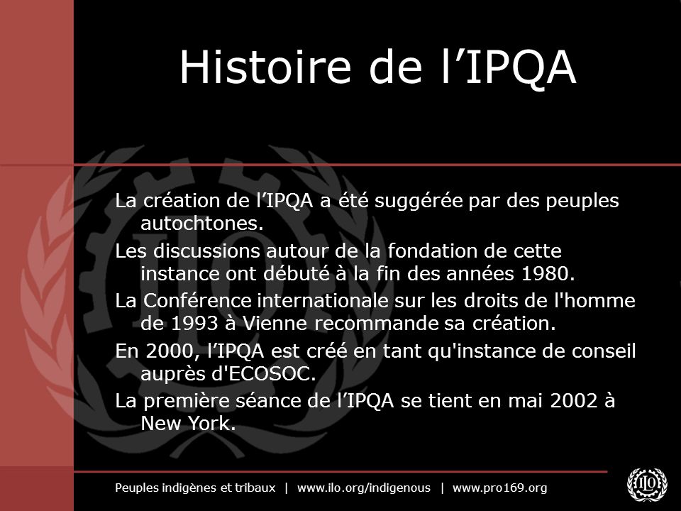Peuples indigènes et tribaux |   |   Histoire de lIPQA La création de lIPQA a été suggérée par des peuples autochtones.