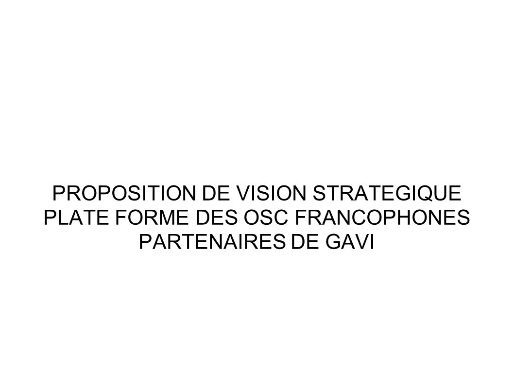 PROPOSITION DE VISION STRATEGIQUE PLATE FORME DES OSC FRANCOPHONES PARTENAIRES DE GAVI