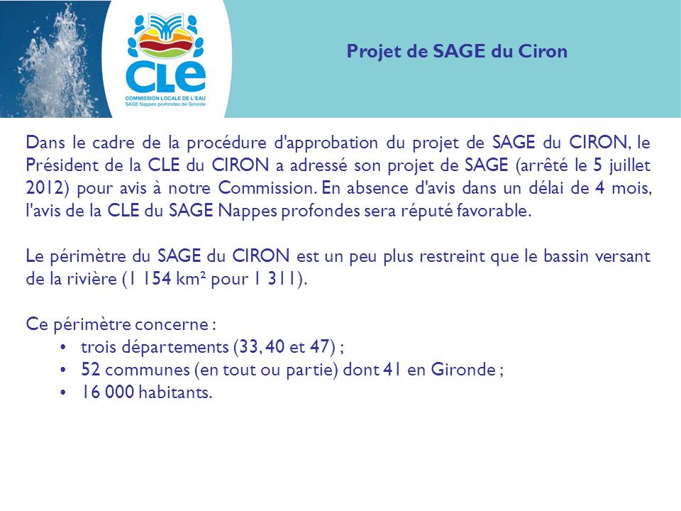 Dans le cadre de la procédure d approbation du projet de SAGE du CIRON, le Président de la CLE du CIRON a adressé son projet de SAGE (arrêté le 5 juillet 2012) pour avis à notre Commission.