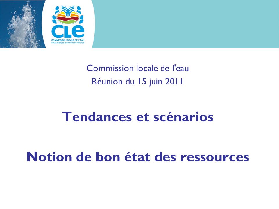 Commission locale de l eau Réunion du 15 juin 2011 Tendances et scénarios Notion de bon état des ressources