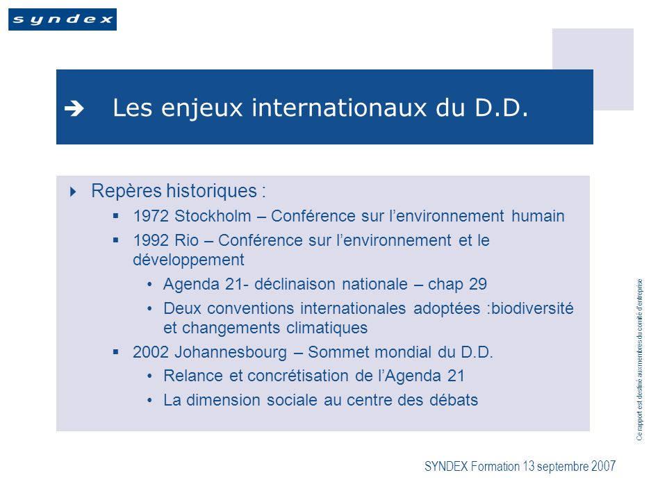 Ce rapport est destiné aux membres du comité dentreprise SYNDEX Formation 13 septembre 2007 Les enjeux internationaux du D.D.