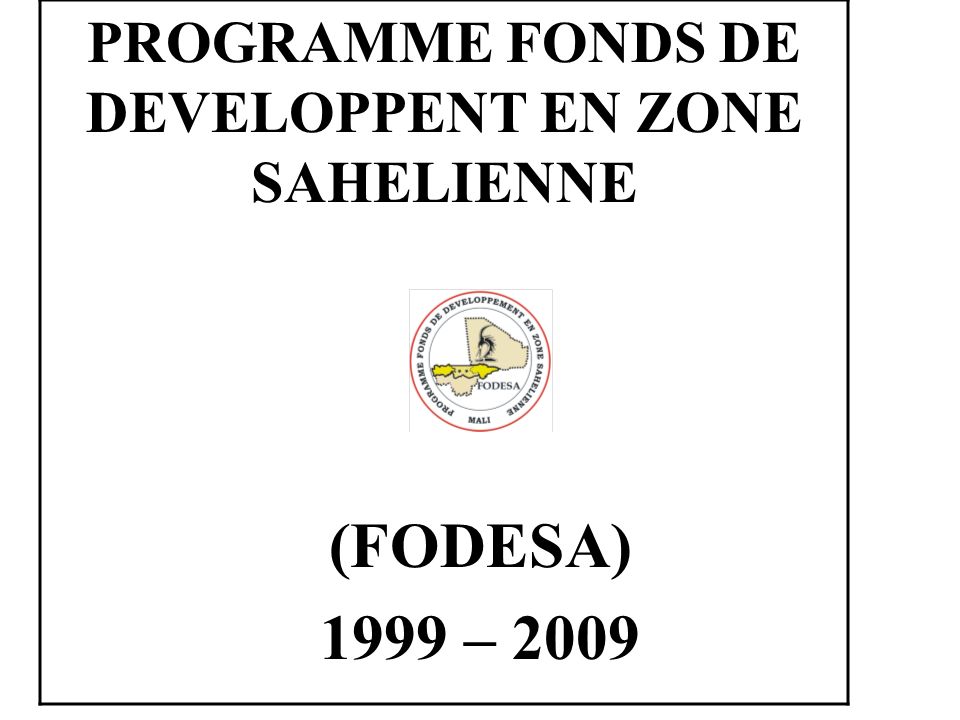 (FODESA) 1999 – 2009 PROGRAMME FONDS DE DEVELOPPENT EN ZONE SAHELIENNE