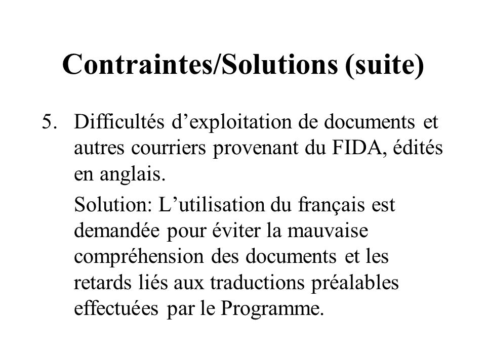 Contraintes/Solutions (suite) 5.Difficultés dexploitation de documents et autres courriers provenant du FIDA, édités en anglais.