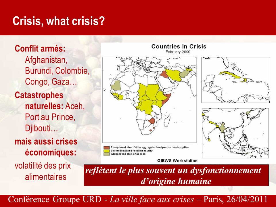 Conférence Groupe URD - La ville face aux crises – Paris, 26/04/2011 Crisis, what crisis.