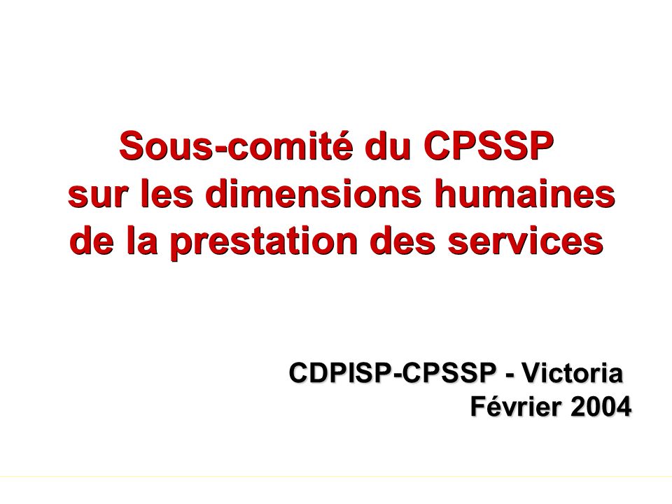 Sous-comité du CPSSP sur les dimensions humaines de la prestation des services CDPISP-CPSSP - Victoria Février 2004