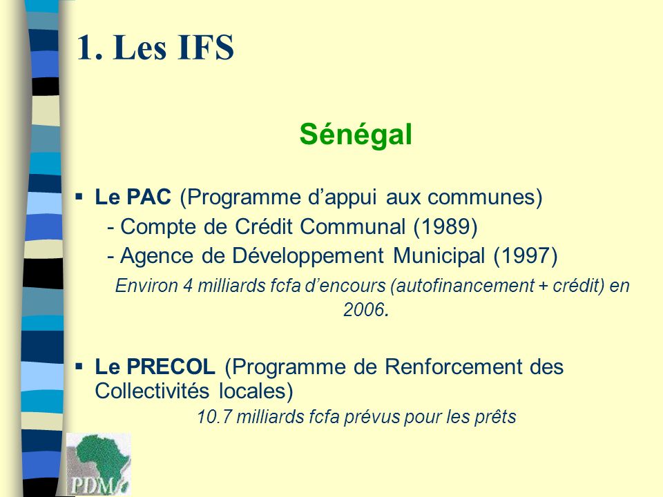Sénégal Le PAC (Programme dappui aux communes) - Compte de Crédit Communal (1989) - Agence de Développement Municipal (1997) Environ 4 milliards fcfa dencours (autofinancement + crédit) en 2006.
