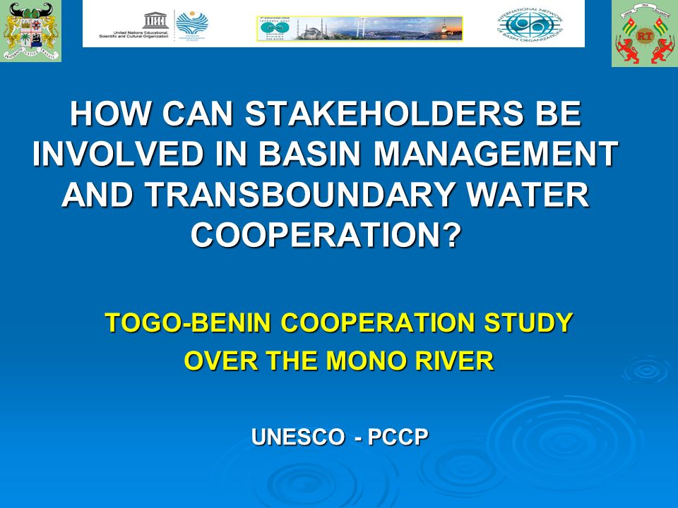 HOW CAN STAKEHOLDERS BE INVOLVED IN BASIN MANAGEMENT AND TRANSBOUNDARY WATER COOPERATION.