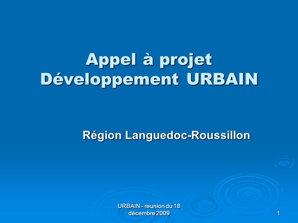 URBAIN - reunion du 18 décembre Appel à projet Développement URBAIN Région Languedoc-Roussillon