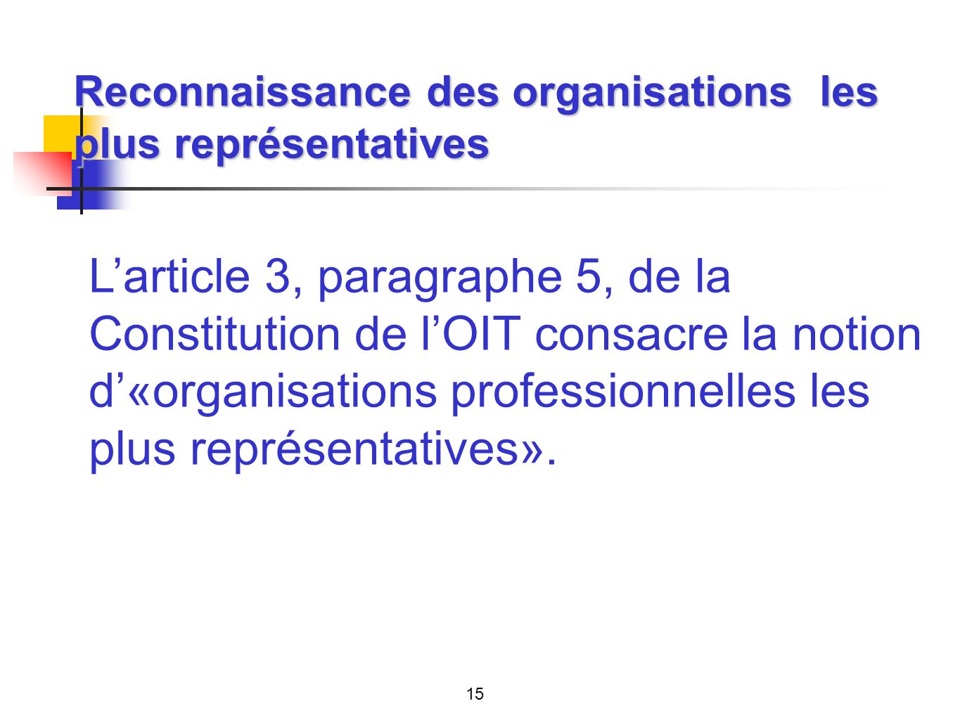 Reconnaissance des organisations les plus représentatives Larticle 3, paragraphe 5, de la Constitution de lOIT consacre la notion d«organisations professionnelles les plus représentatives».