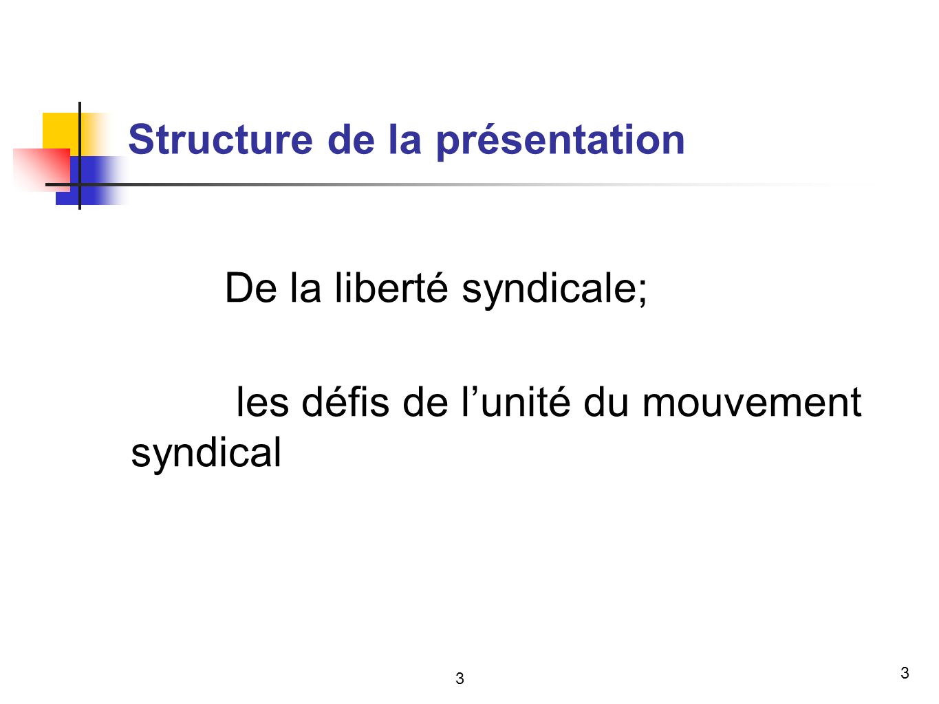 3 Structure de la présentation De la liberté syndicale; les défis de lunité du mouvement syndical 3