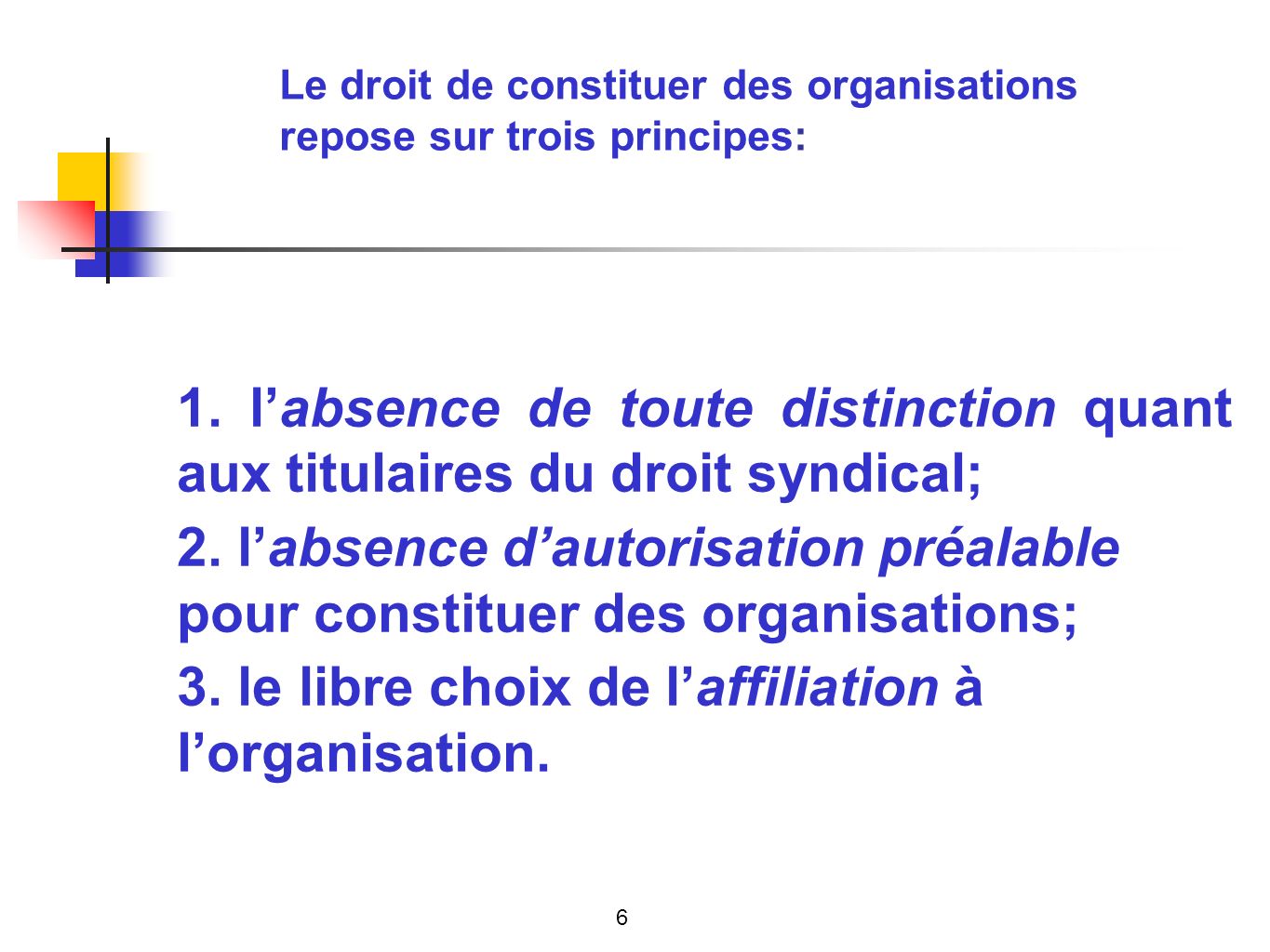 Le droit de constituer des organisations repose sur trois principes: 1.