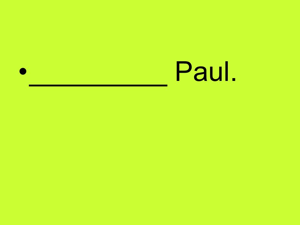 _________ Paul.