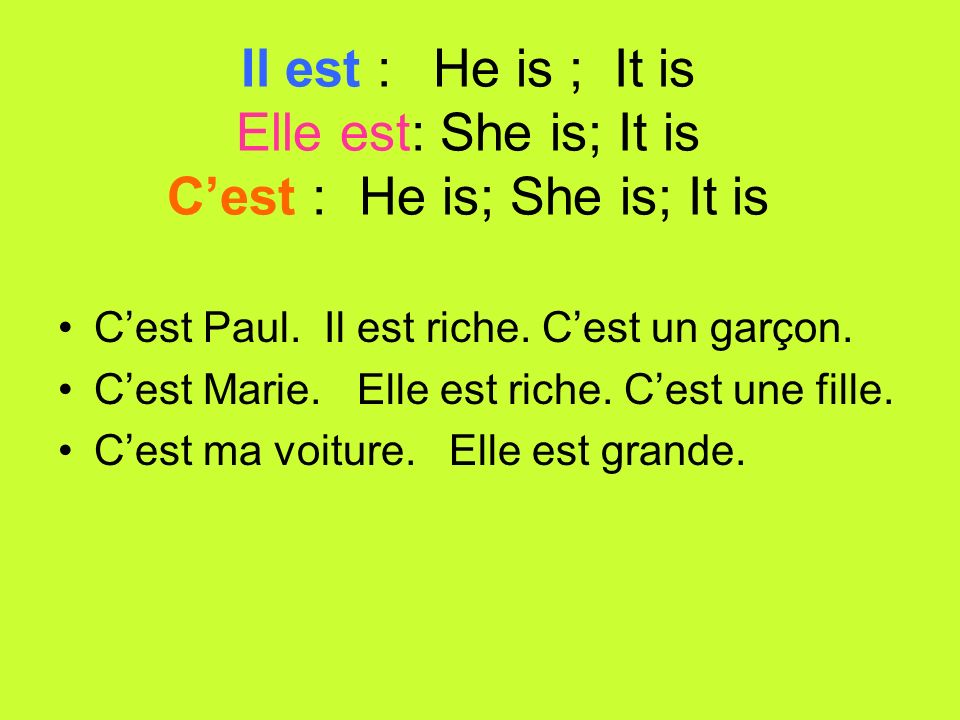 Il est : He is ; It is Elle est: She is; It is Cest : He is; She is; It is Cest Paul.