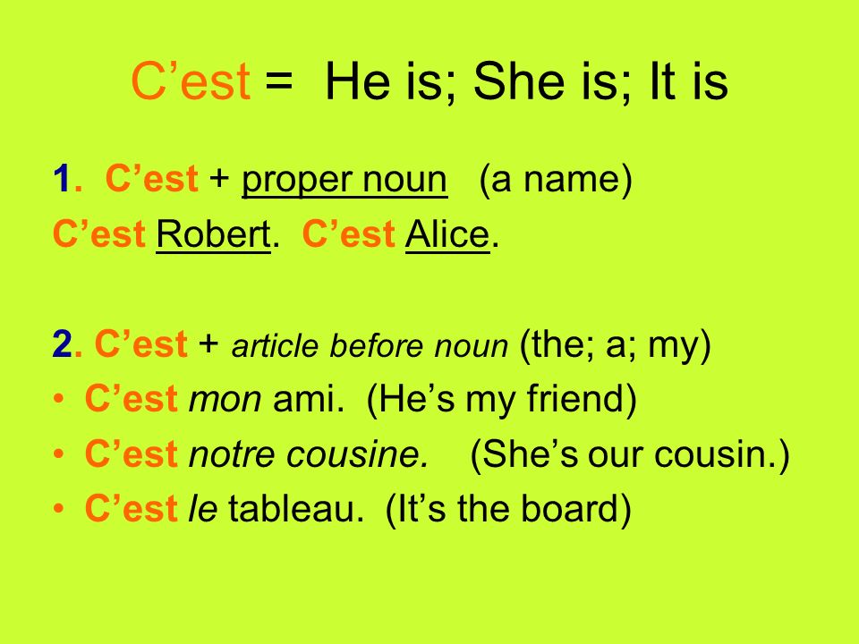 Cest = He is; She is; It is 1. Cest + proper noun (a name) Cest Robert.