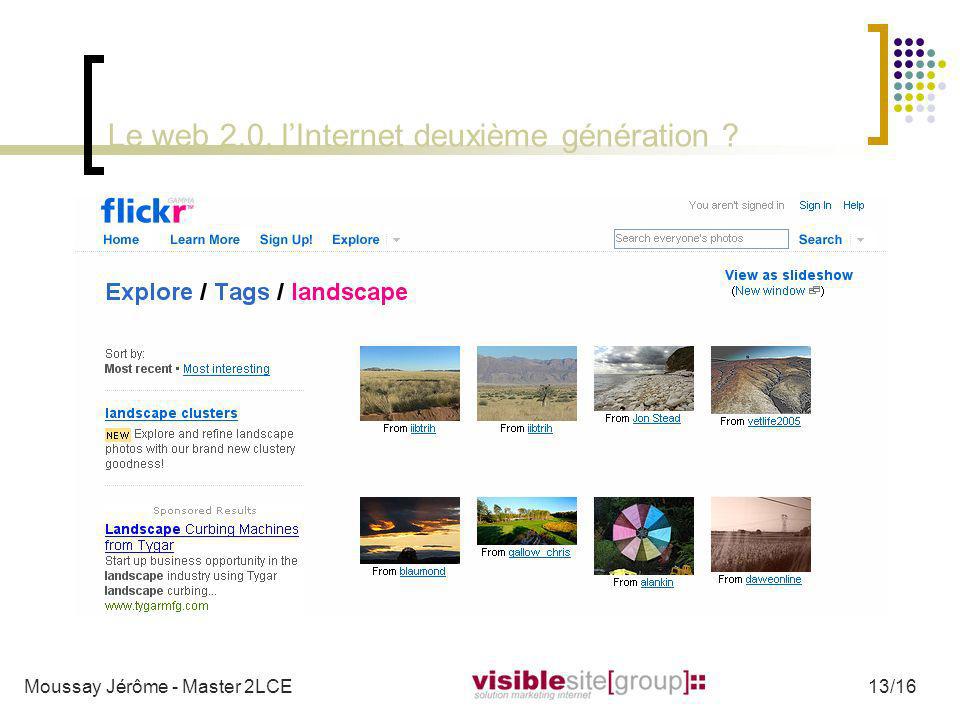 Le web 2.0, lInternet deuxième génération Moussay Jérôme - Master 2LCE13/16