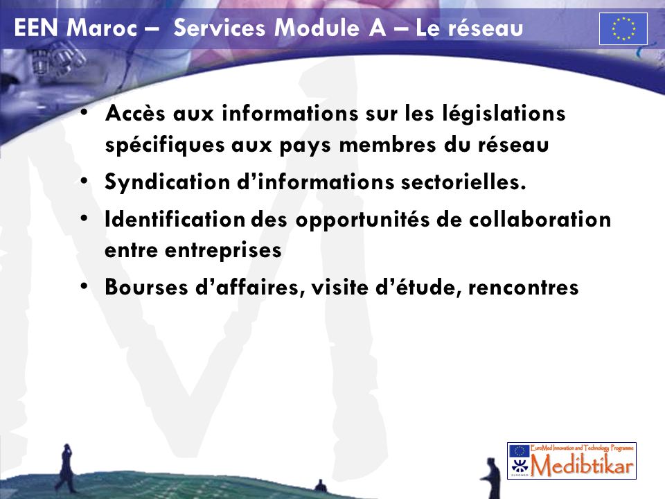 M EEN Maroc – Services Module A – Le réseau Accès aux informations sur les législations spécifiques aux pays membres du réseau Syndication dinformations sectorielles.