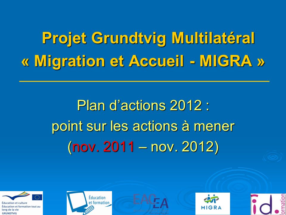 Projet Grundtvig Multilatéral « Migration et Accueil - MIGRA » Plan dactions 2012 : point sur les actions à mener (nov.
