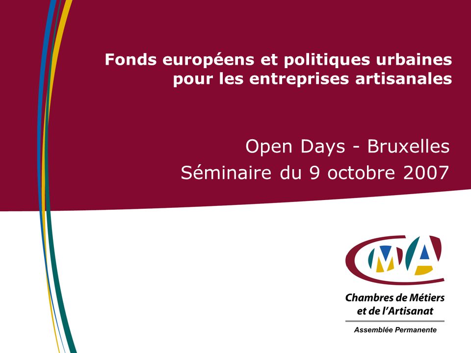 Fonds européens et politiques urbaines pour les entreprises artisanales Open Days - Bruxelles Séminaire du 9 octobre 2007