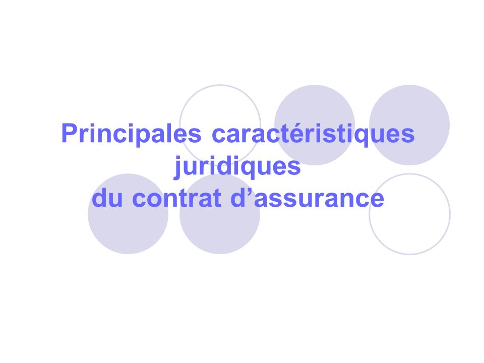 Principales caractéristiques juridiques du contrat dassurance