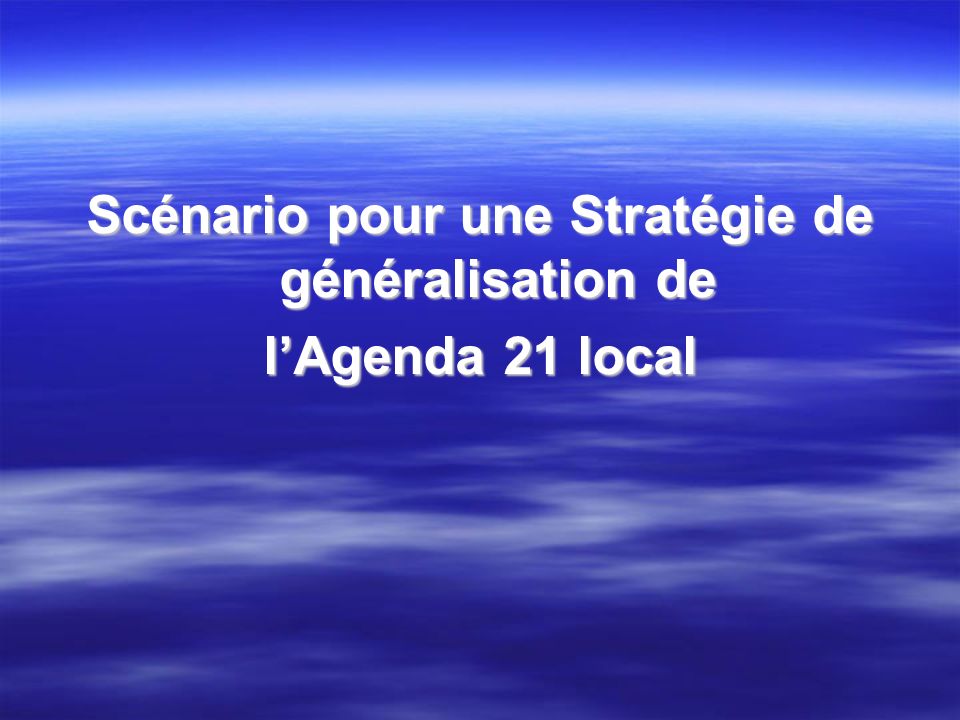 Scénario pour une Stratégie de généralisation de lAgenda 21 local