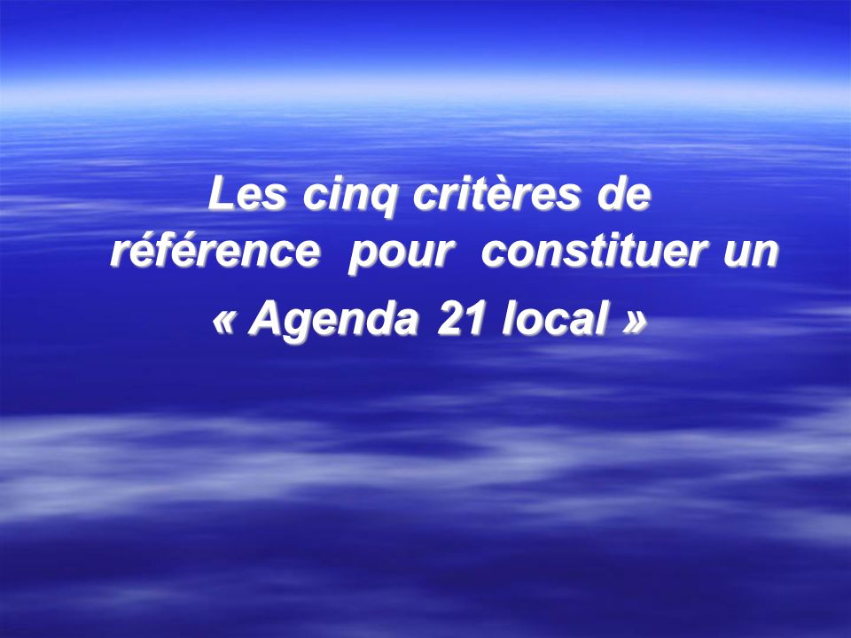 Les cinq critères de référence pour constituer un « Agenda 21 local »