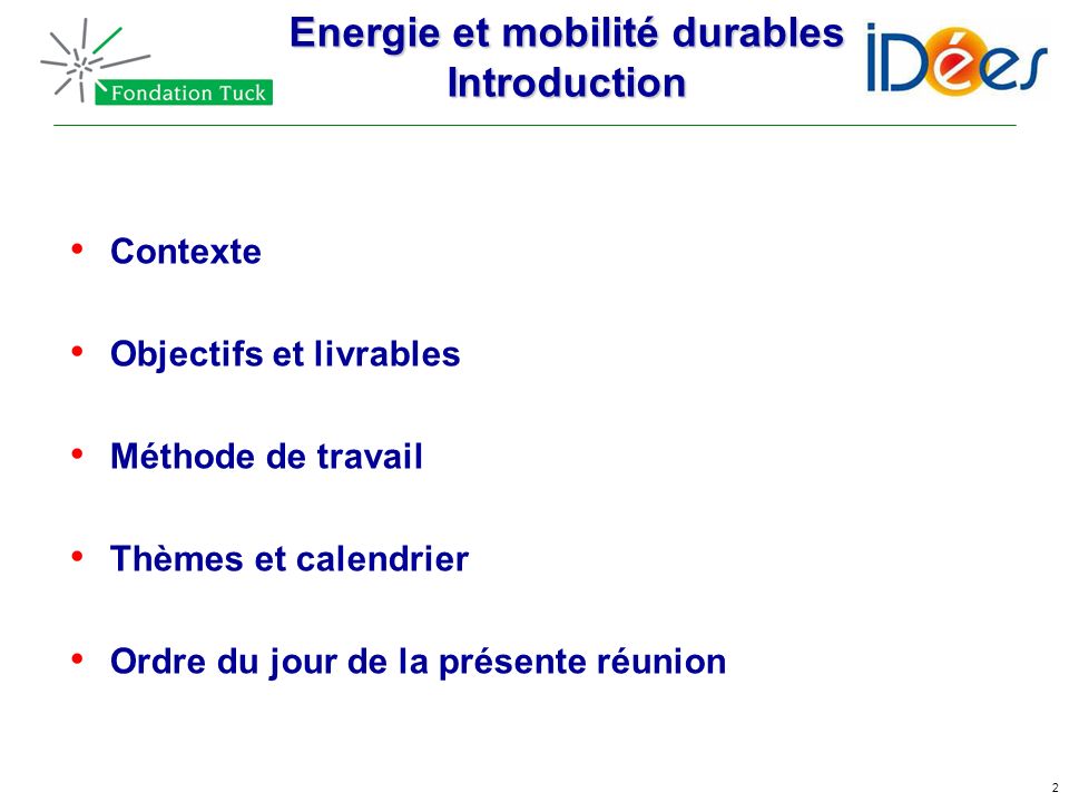 2 Energie et mobilité durables Introduction Contexte Objectifs et livrables Méthode de travail Thèmes et calendrier Ordre du jour de la présente réunion