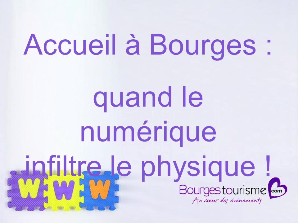 Page 31 Accueil à Bourges : quand le numérique infiltre le physique !