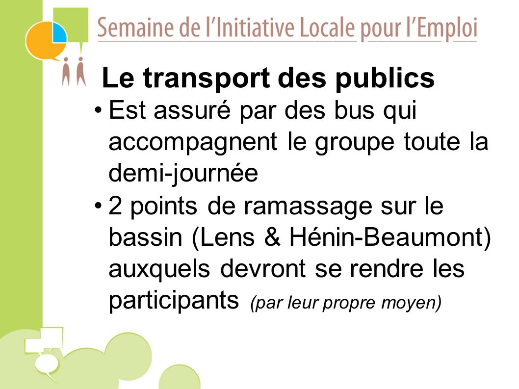 Le transport des publics Est assuré par des bus qui accompagnent le groupe toute la demi-journée 2 points de ramassage sur le bassin (Lens & Hénin-Beaumont) auxquels devront se rendre les participants (par leur propre moyen)