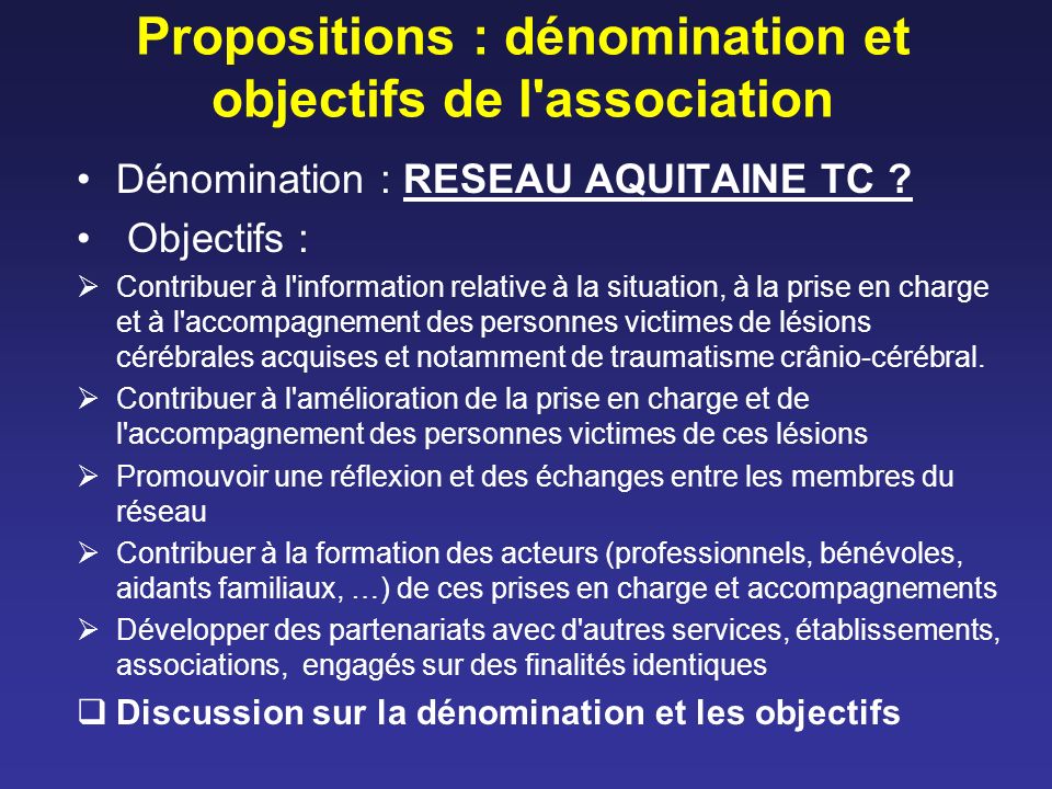 Propositions : dénomination et objectifs de l association Dénomination : RESEAU AQUITAINE TC .