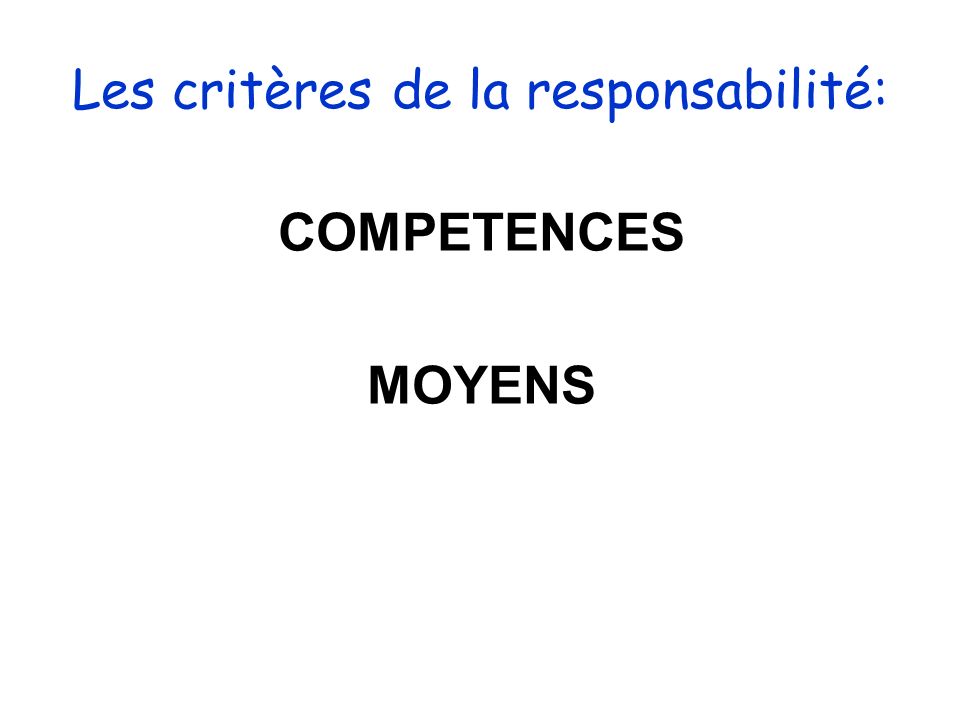 Les critères de la responsabilité: COMPETENCES MOYENS